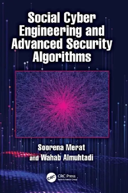 Social Cyber Engineering and Advanced Security Algorithms by Soorena Merat, Wahab Almuhtadi