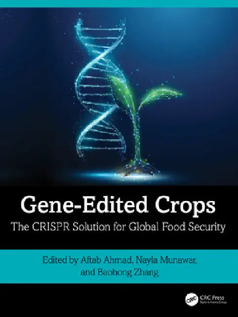 Gene-Edited Crops: The Crispr Solution for Global Food Security by Aftab Ahmad