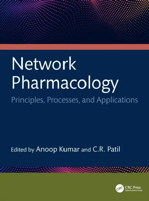 Network Pharmacology: Principles, Processes, and Applications by Anoop Kumar, C. R. Patil