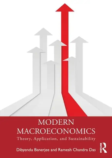 Modern Macroeconomics: Theory, Application, and Sustainability by Dibyendu Banerjee