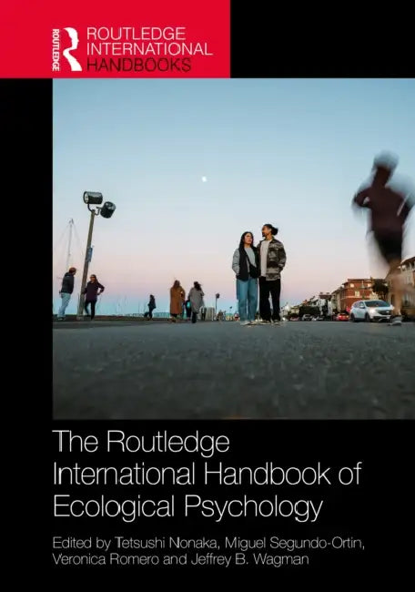 The Routledge International Handbook of Ecological Psychology by Tetsushi Nonaka, Miguel Segundo-Ortin, Veronica Romero