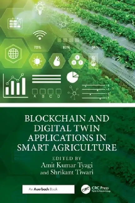 Blockchain and Digital Twin Applications in Smart Agriculture by Amit Kumar Tyagi