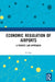Economic Regulation of Airports: A Private Law Approach by Di Mei