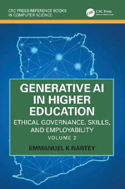 Generative AI in Higher Education: Ethical Governance, Skills, and Employability: Volume 2 by Emmanuel K. Nartey