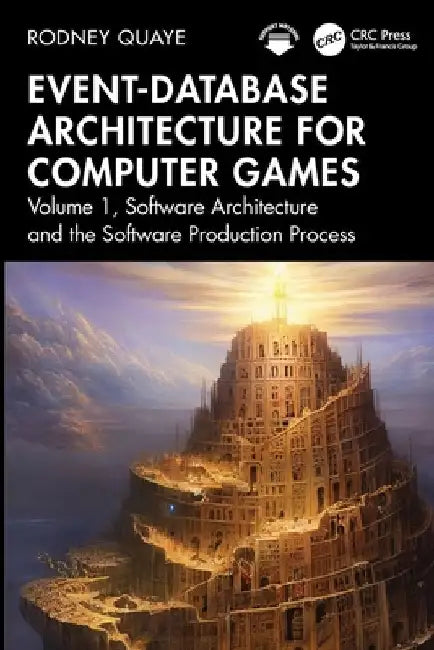 Event-Database Architecture for Computer Games: Volume 1, Software Architecture and the Software Production Process by Rodney Quaye