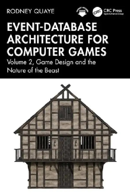 Event-Database Architecture for Computer Games: Volume 2, Game Design and the Nature of the Beast by Rodney Quaye