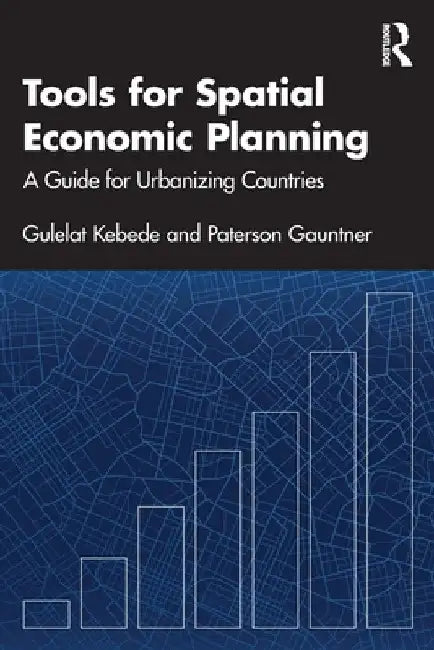 Tools for Spatial Economic Planning: A Guide for Urbanizing Countries by Gulelat Kebede