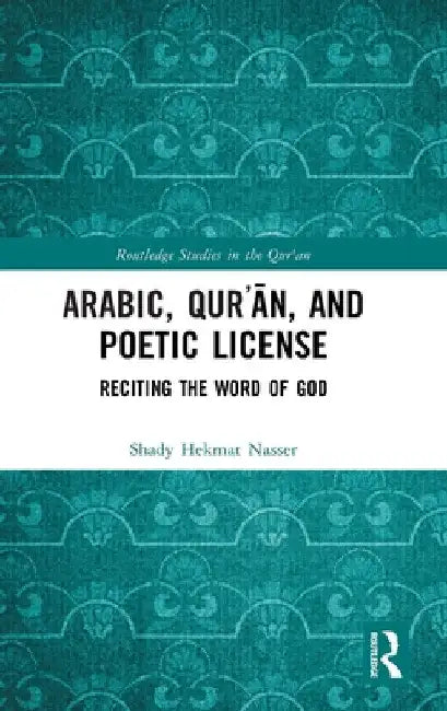 Arabic, Qurʾān, and Poetic License: Reciting the Word of God by Shady Hekmat Nasser