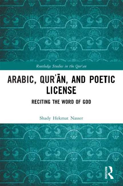 Arabic, Qur?an, and Poetic License by Shady Hekmat Nasser