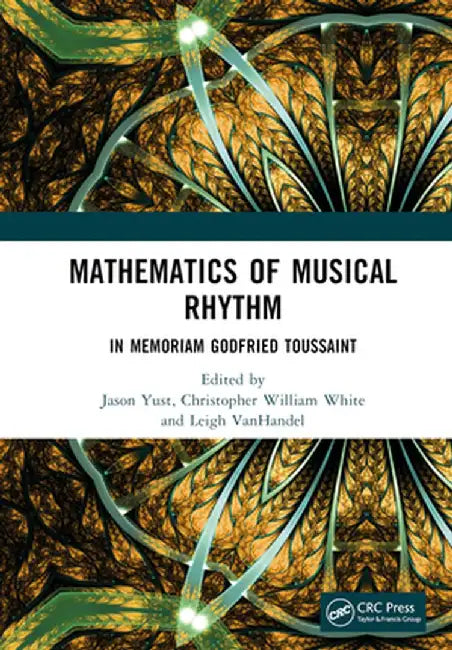Mathematics of Musical Rhythm: In Memoriam Godfried Toussaint by Jason Yust
