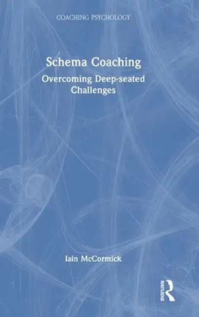 Schema Coaching: Overcoming Deep-Seated Challenges by Iain McCormick