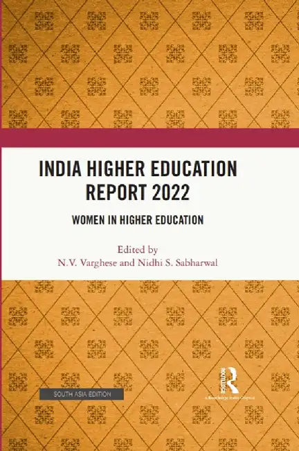 India Higher Education Report 2022: Women In Higher Education by N.V. Varghese, Nidhi S. Sabharwal