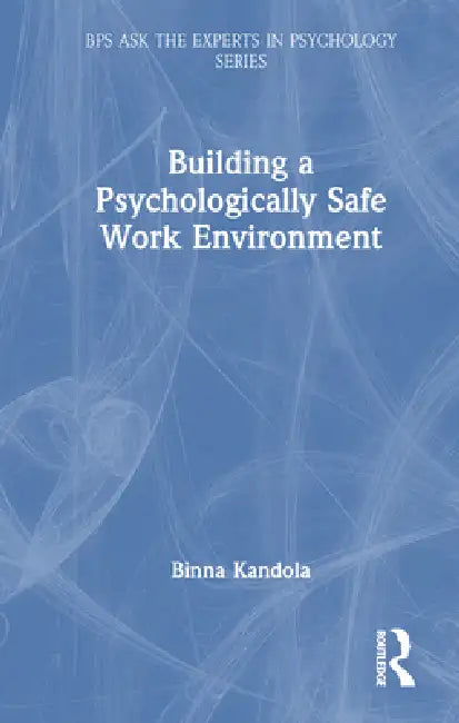 Building a Psychologically Safe Work Environment by Binna Kandola