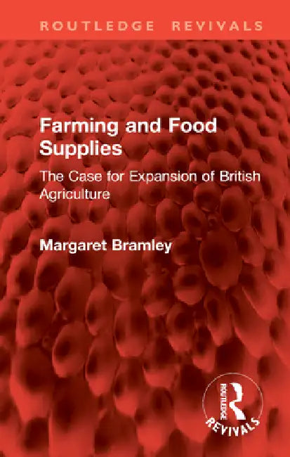 Farming and Food Supplies: The Case for Expansion of British Agriculture by Margaret Bramley