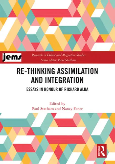 Re-Thinking Assimilation and Integration: Essays in Honour of Richard Alba by Paul Statham