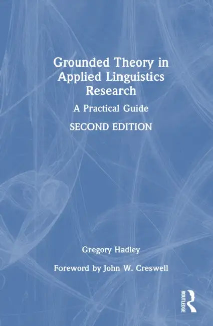 Grounded Theory in Applied Linguistics Research: A Practical Guide by Gregory Hadley