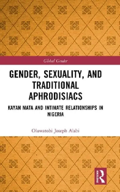 Gender, Sexuality, and Traditional Aphrodisiacs: Kayan Mata and Intimate Relationships in Nigeria by Oluwatobi Joseph Alabi