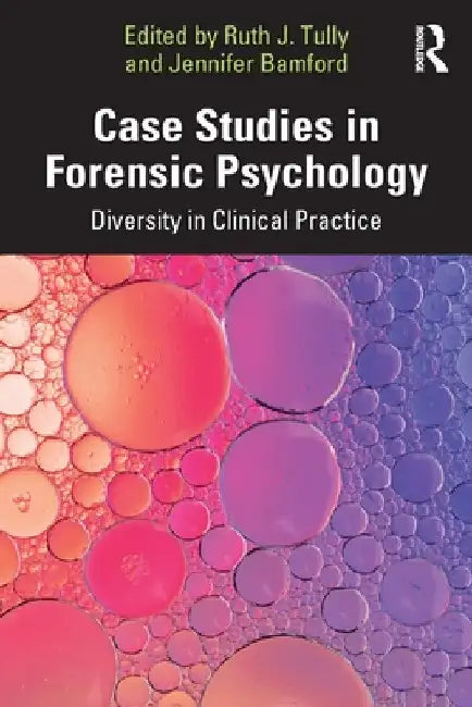 Case Studies in Forensic Psychology: Diversity in Clinical Practice by Ruth J. Tully