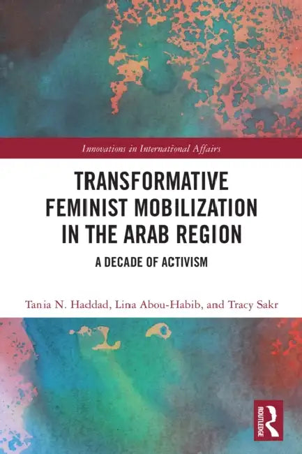 Transformative Feminist Mobilization in the Arab Region by Tania N. Haddad