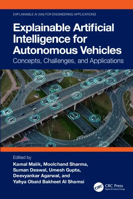 Explainable Artificial Intelligence for Autonomous Vehicles: Concepts, Challenges, and Applications by Kamal Malik