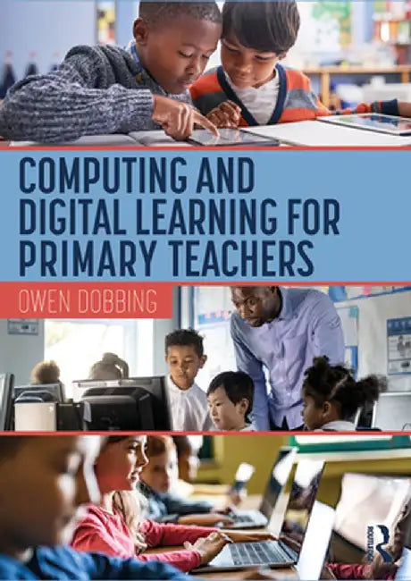 Computing and Digital Learning for Primary Teachers by Owen Dobbing
