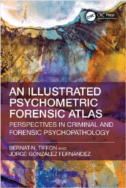 Illustrated Psychometric Forensic Atlas: Perspectives in Criminal and Forensic Psychopathology by Bernat-N Tiffon