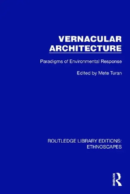 Vernacular Architecture: Paradigms of Environmental Response by Mete Turan