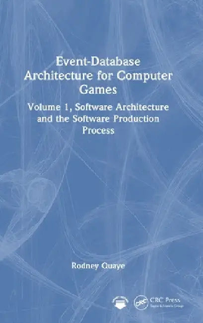 Event-Database Architecture for Computer Games: Volume 1, Software Architecture and the Software Production Process by Rodney Quaye