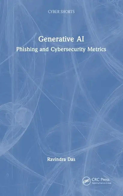 Generative AI: Phishing and Cybersecurity Metrics by Ravindra Das