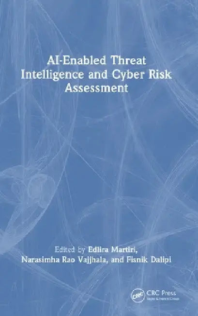 Ai-Enabled Threat Intelligence and Cyber Risk Assessment by Edlira Martiri