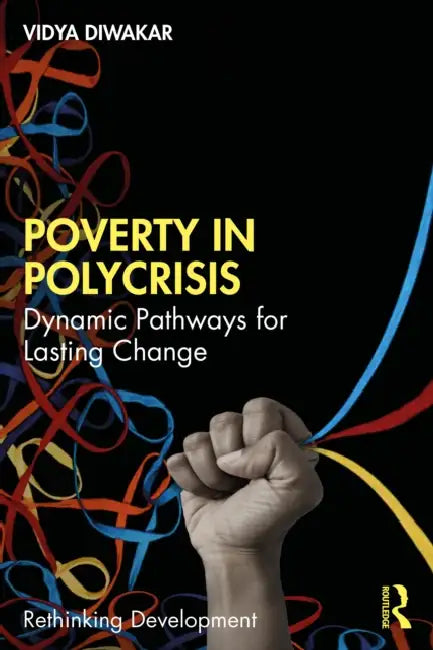 Poverty in Polycrisis: Dynamic Pathways for Lasting Change by Vidya Diwakar