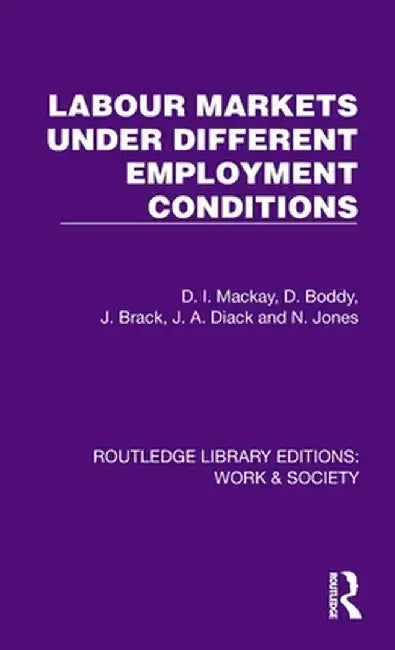 Labour Markets Under Different Employment Conditions by D. I. Mackay