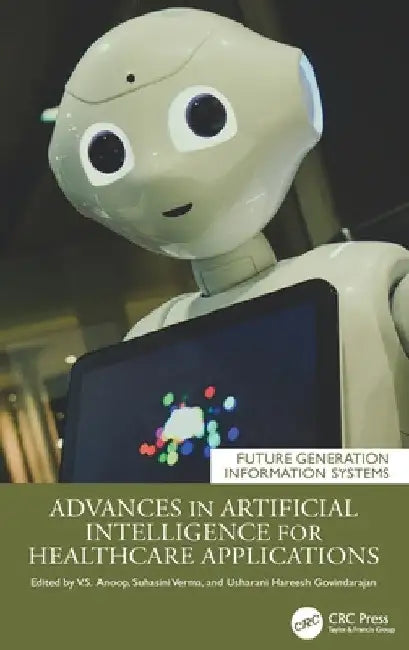 Advances in Artificial Intelligence for Healthcare Applications by Anoop V. S.