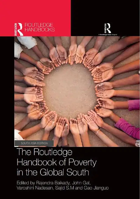 The Routledge Handbook of Poverty in the Global South by Rajebdra Baikady, John Gal, Varoshini Nadesan