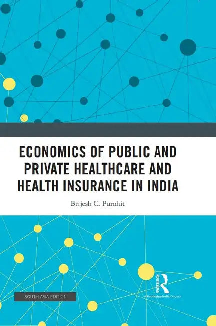 Economics of public and private healthcare and health  insurance in india by Brijesh C. Purohit