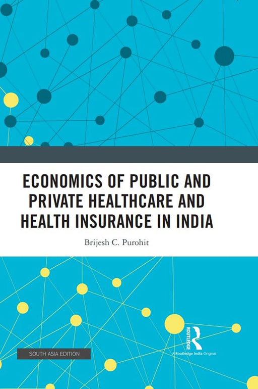 Economics of public and private healthcare and health  insurance in india  by Brijesh C. Purohit