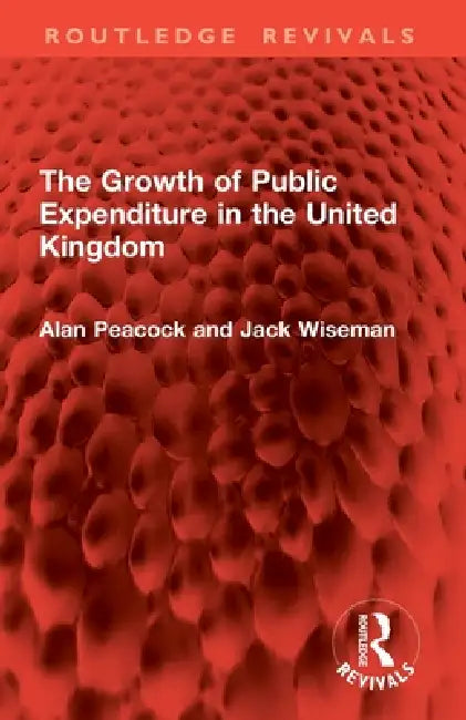 The Growth of Public Expenditure in the United Kingdom by Alan Peacock