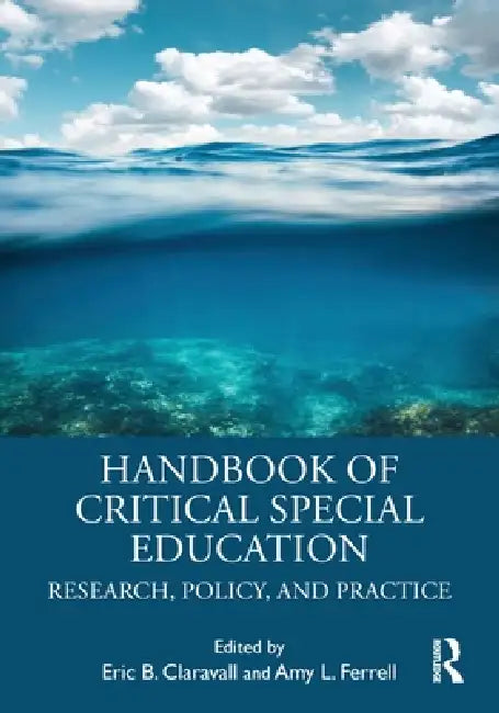 Handbook of Critical Special Education: Research, Policy, and Practice by Eric B. Claravall, Amy L. Ferrell