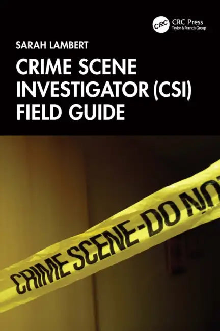 Crime Scene Investigator (Csi) Field Guide by Sarah Lambert