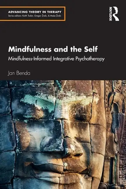 Mindfulness and the Self: Mindfulness-Informed Integrative Psychotherapy by Jan Benda