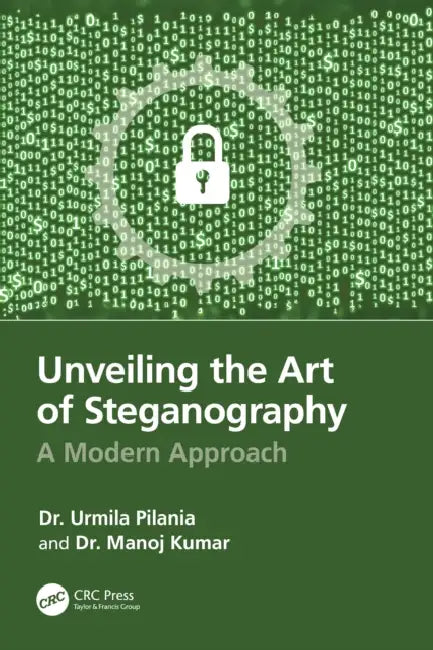 Unveiling the Art of Steganography: A Modern Approach by Urmila Pilania, Manoj Kumar