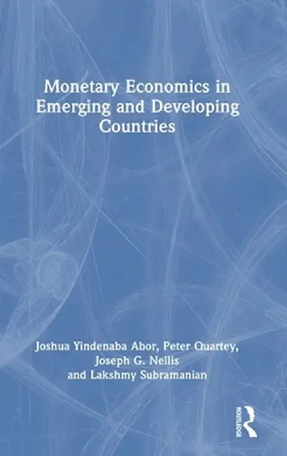 Monetary Economics in Emerging and Developing Countries by Joshua Yindenaba Abor