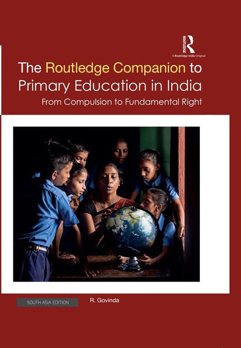 The Routledge Companion to Primary Education in India: From Compulsion to Fundamental Right by R. Govinda