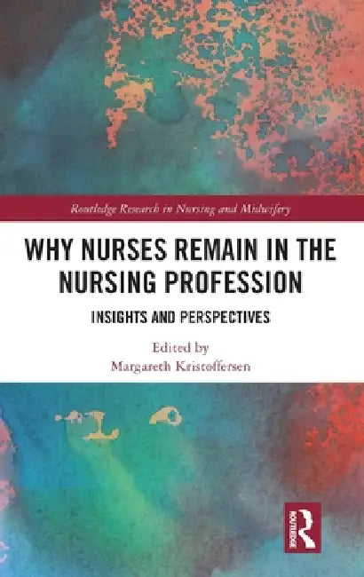 Why Nurses Remain in the Nursing Profession: Insights and Perspectives by Margareth Kristoffersen