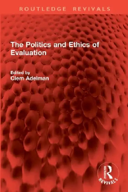 The Politics and Ethics of Evaluation by Clem Adelman
