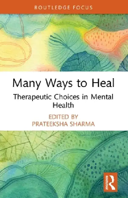 Many Ways to Heal: Therapeutic Choices in Mental Health by Prateeksha Sharma