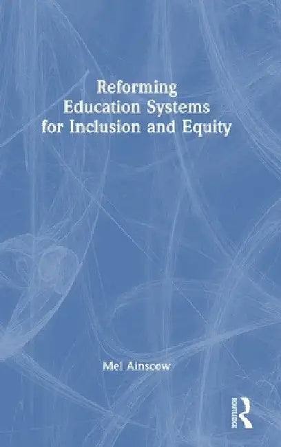 Reforming Education Systems for Inclusion and Equity by Mel Ainscow
