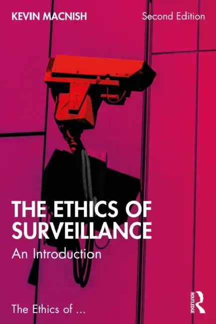 The Ethics of Surveillance: An Introduction by Kevin Macnish