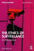 The Ethics of Surveillance: An Introduction by Kevin Macnish