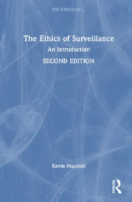 The Ethics of Surveillance: An Introduction by Kevin Macnish